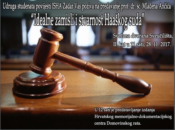 Udruga studenata povijesti ISHA Zadar poziva vas na predavanje prof. dr. sc. Mladena Ančića "Idealne zamisli i stvarnost Haaškog suda"